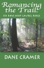 Romancing the Trail: Six Days Atop Laurel Ridge By Dane A. Cramer Cover Image