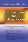 New Prescription for Childhood Obesity: Fight Childhood Obesity with Antioxidants & Phytonutrients By Billy C. Johnson Cover Image