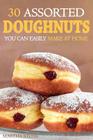 30 Assorted Doughnuts You Can Easily Make at Home: Learn to Make Delicious Doughnuts From Things in Your Pantry! By Martha Stone Cover Image