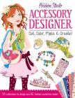 My Fashion Studio: Accessory Designer: Cut, Color, Make & Create! By Nancy Lambert, Diane Le Feyer (Illustrator) Cover Image