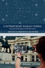 Contemporary Balkan Cinema: Transnational Exchanges and Global Circuits (Traditions in World Cinema) By Lydia Papadimitriou (Editor), Ana Grgic (Editor) Cover Image
