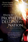 Releasing the Prophetic Destiny of a Nation [Second Edition]: An Intercessor's Handbook to Pray for All 50 States in America Cover Image
