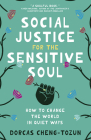 Social Justice for the Sensitive Soul: How to Change the World in Quiet Ways By Dorcas Cheng-Tozun Cover Image