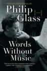 Words Without Music: A Memoir By Philip Glass Cover Image