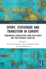 Sport, Statehood and Transition in Europe: Comparative Perspectives from Post-Soviet and Post-Socialist Societies (Routledge Research in Sport Politics and Policy) By Ekain Rojo-Labaien (Editor), Joel Rookwood (Editor), Álvaro Rodríguez Díaz (Editor) Cover Image