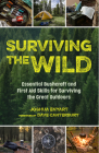 Surviving the Wild: Essential Bushcraft and First Aid Skills for Surviving the Great Outdoors (Wilderness Survival) By Joshua Enyart Cover Image