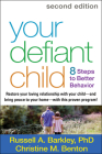 Your Defiant Child, Second Edition: Eight Steps to Better Behavior By Russell A. Barkley, PhD, ABPP, ABCN, Christine M. Benton Cover Image