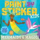 Paint by Sticker Kids: Mermaids & Magic!: Create 10 Pictures One Sticker at a Time! Includes Glitter Stickers Cover Image