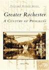Greater Rochester: A Century of Progress (Postcard History) By Michael Leavy Cover Image