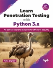 Learn Penetration Testing with Python 3.x: An ethical hacker's blueprint for offensive security - 2nd Edition Cover Image