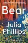 Bear: A Novel By Julia Phillips Cover Image