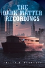 The Dark Matter Recordings By Philip Strackbein Cover Image