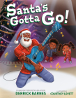 Santa's Gotta Go! By Derrick Barnes, Courtney Lovett (Illustrator) Cover Image