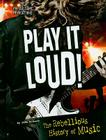 Play It Loud!: The Rebellious History of Music Cover Image