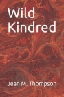 Wild Kindred By Warwick Reynolds Charles Copeland (Illustrator), Jean M. Thompson Cover Image