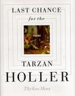 Last Chance for the Tarzan Holler By Thylias Moss Cover Image