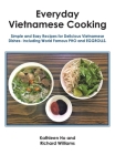 Everyday Vietnamese Cooking: Simple and Easy Recipes for Delicious Vietnamese Dishes- Including World Famous Pho and Eggrolls. By Kathleen Ho, Richard Williams Cover Image