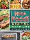 Ninja Foodi Digital Air Fry Oven Cookbook: 250 Air Fry Oven Recipes for Busy and Novice Can Cook Cover Image