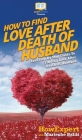 How To Find Love After Death Of Husband: Your Step By Step Guide To Finding Love After Death Of Husband Cover Image