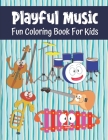 Playful Music Fun Coloring Book For Kids: Musical Instrument Coloring Book For Toddlers And Kids Ages 3-5 and 6-8, 49 Coloring Images With Labels Cover Image