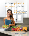 More Plants On Your Plate: Over 75 Fast and Easy Plant-Forward Recipes & Meal Prep Tips By Bailey Rhatigan Cover Image