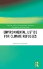 Environmental Justice for Climate Refugees (Routledge Studies in Environmental Migration) Cover Image