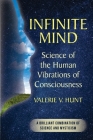 Infinite Mind: Science of the Human Vibrations of Consciousness By Valerie V. Hunt Cover Image