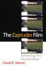 The Zapruder Film: Reframing Jfk's Assassination Cover Image