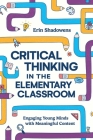Critical Thinking in the Elementary Classroom: Engaging Young Minds with Meaningful Content Cover Image