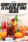 Kompletan Recept Za Cijedenje Soka Knjiga By Lena Broz Cover Image