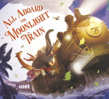 All Aboard the Moonlight Train By Kristyn Crow, Annie Won (Illustrator) Cover Image