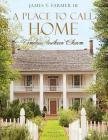 A Place to Call Home: Timeless Southern Charm By James T. Farmer Cover Image