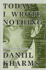 Today I Wrote Nothing: The Selected Writing of Daniil Kharms Cover Image