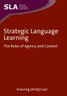 Strategic Language Learning: The Roles of Agency and Context (Second Language Acquisition #49) By Gao Cover Image