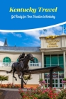 Kentucky Travel: Get Ready for Your Vacation to Kentucky: Prepare for your trip to Kentucky. By Michael Bush Cover Image