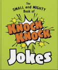 The Small and Mighty Book of Knock Knock Jokes: Who's There? By Orange Hippo! Cover Image