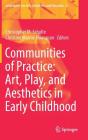 Communities of Practice: Art, Play, and Aesthetics in Early Childhood (Landscapes: The Arts #21) By Christopher M. Schulte (Editor), Christine Marmé Thompson (Editor) Cover Image