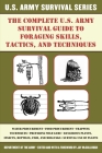 The Complete U.S. Army Survival Guide to Foraging Skills, Tactics, and Techniques By U.S. Department of the Army, Jay McCullough (Editor) Cover Image