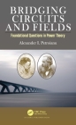 Bridging Circuits and Fields: Foundational Questions in Power Theory By Alexander I. Petroianu Cover Image
