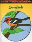 Songbirds (Stained Glass Patterns) By Sandy Allison Cover Image