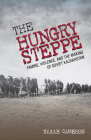 Hungry Steppe: Famine, Violence, and the Making of Soviet Kazakhstan By Sarah Cameron Cover Image
