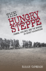 The Hungry Steppe: Famine, Violence, and the Making of Soviet Kazakhstan Cover Image