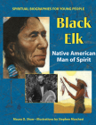 Black Elk: Native American Man of Spirit (Spiritual Biographies for Young Readers) By Maura D. Shaw, Stephen Marchesi (Illustrator) Cover Image