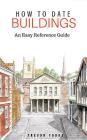 How to Date Buildings: An Easy Reference Guide By Trevor Yorke Cover Image