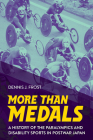 More Than Medals: A History of the Paralympics and Disability Sports in Postwar Japan By Dennis J. Frost Cover Image