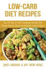 Low-Carb Diet Recipes: Top 365 Easy to Cook Scrumptious Low-Carb Diet Chinese-American Recipes for Breakfast, Lunch & Dinner By Amy Snow Wong, James Abraham Cover Image