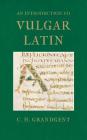 An Introduction to Vulgar Latin By Charles Hall Grandgent Cover Image