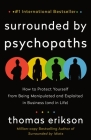 Surrounded by Psychopaths: How to Protect Yourself from Being Manipulated and Exploited in Business (and in Life) [The Surrounded by Idiots Series] Cover Image