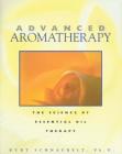 Advanced Aromatherapy: The Science of Essential Oil Therapy Cover Image
