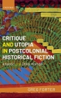 Critique and Utopia in Postcolonial Historical Fiction: Atlantic and Other Worlds By Greg Forter Cover Image